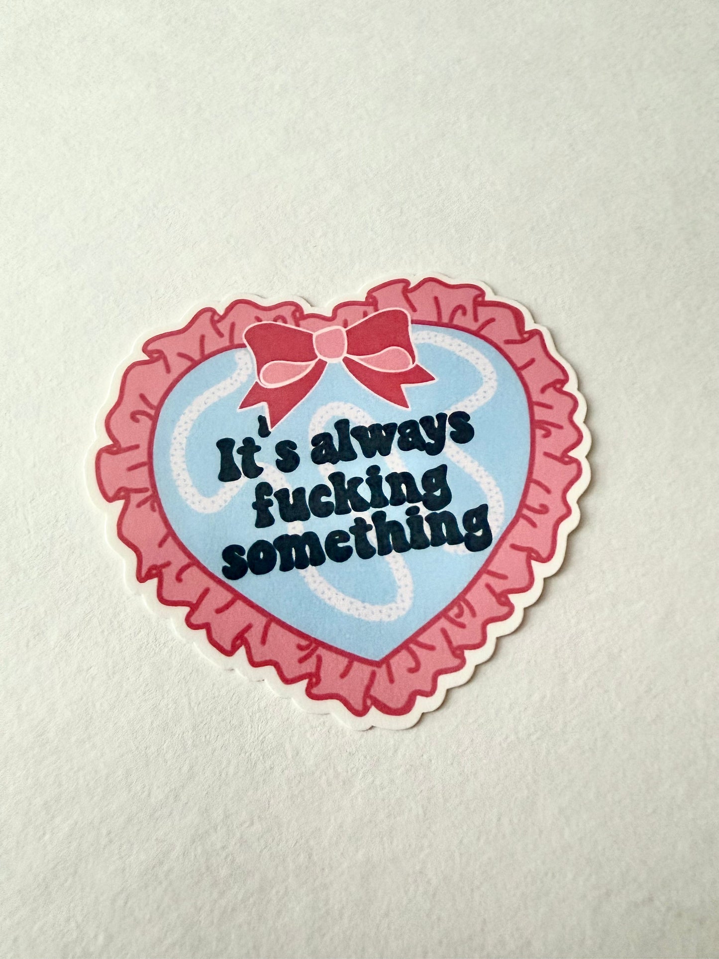 Coquette Heart Sticker – “It’s Always F*cking Something” | Funny Pink Bow Die Cut Vinyl Sticker