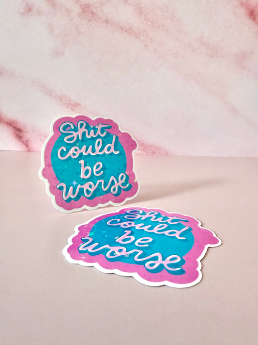 Shit Could Be Worse | Vinyl Sticker