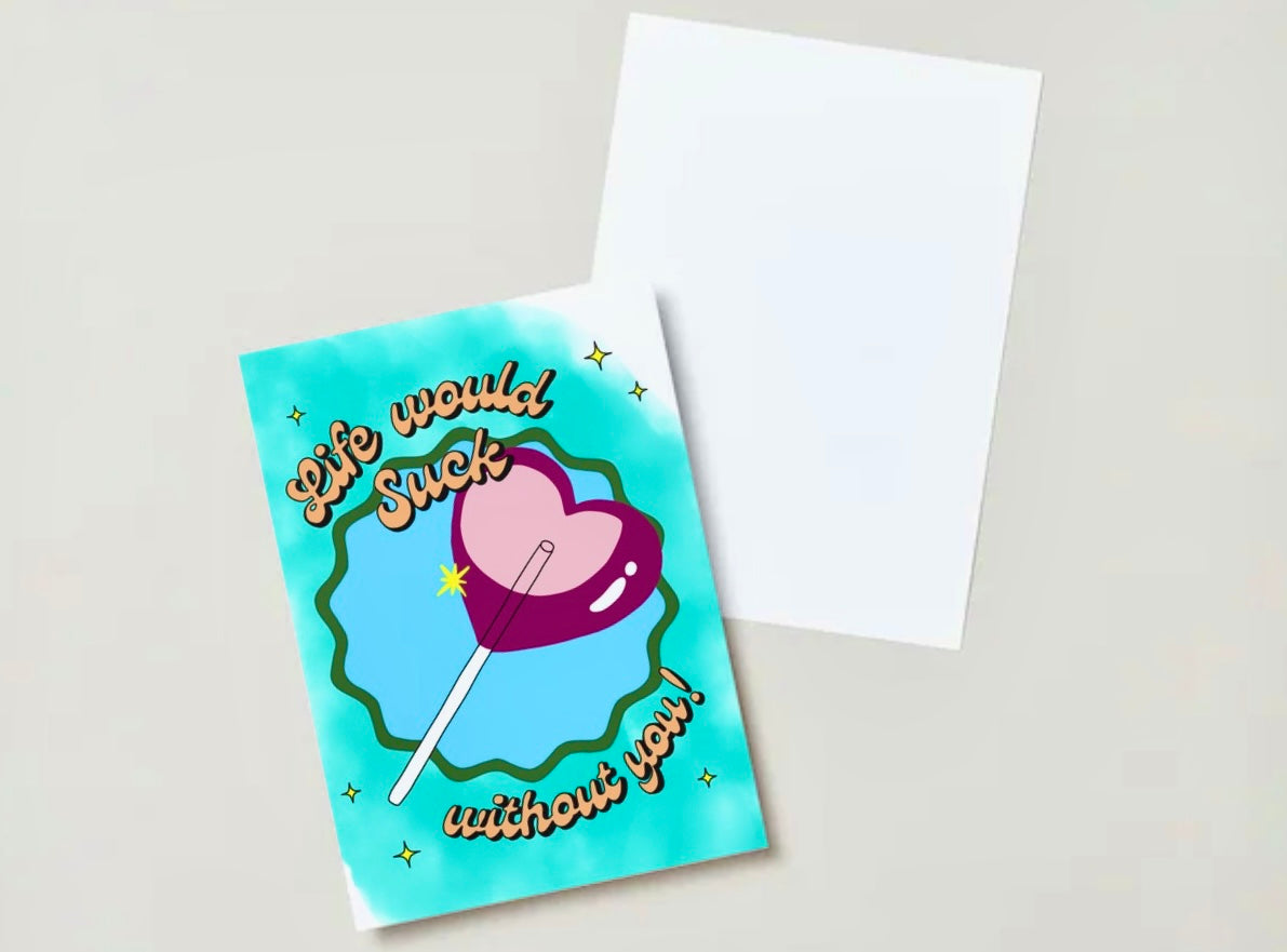 “Life Would Suck Without You” Funny A2 Greeting Card – Cute Romantic or Best Friend Card